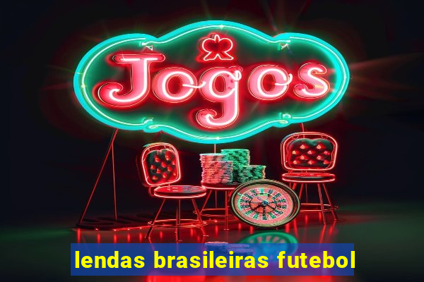 lendas brasileiras futebol